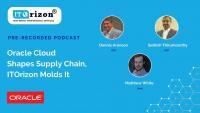 Oracle Cloud Shapes Supply Chain, ITOrizon Molds It Podcast